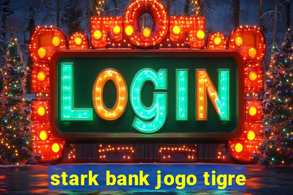 stark bank jogo tigre